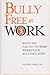 Bully Free At Work What You Can Do to Stop Workplace Bulling Now! - Book by Valerie Cade