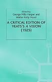 A Critical Edition of Yeats's a Vision (1925) A Critical Edition of Yeats's a Vision (1925)