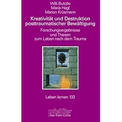 Kreativit�t und Destruktion posttraumatischer Bew�ltigung. Forschungsergebnisse und Thesen zum Leben nach dem Trauma (Leben Lernen 132)