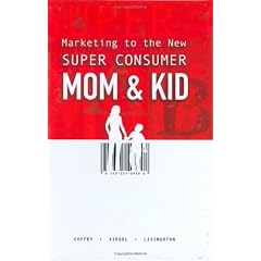 Marketing to the New Super Consumer Mom & Kid
