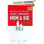 Marketing to the New Super Consumer: Mom & Kid