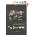 The Color of Oil : The History, the Money and the Politics of the World's Biggest Business by  Ronald Oligney, Armando Izquierdo, and Micheal Economides