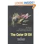 The Color of Oil : The History, the Money and the Politics of the World's Biggest Business