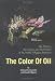 The Color of Oil : The History, the Money and the Politics of the World's Biggest Business