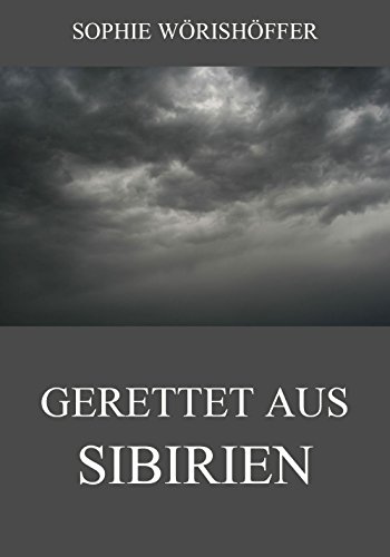 Gerettet aus Sibirien: Vollständige Ausgabe (German Edition)