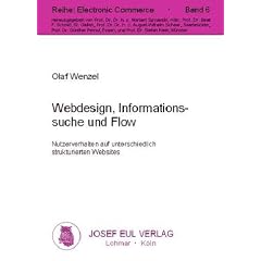 Webdesign, Informationssuche und Flow. Nutzerverhalten auf unterschiedlich strukturierten Websites (Electronic Commerce; 6)