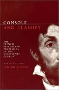 Console and Classify: The French Psychiatric Profession in the Nineteenth Century