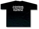 I'm Good Enough, Smart Enough...T Shirt Small thru 5X, xl
