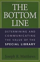 The Bottom Line: Determining and Communicating the Value of the Special Library