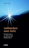 Aufbrechen zum Licht: Betrachtungen zu Advent und Weihnachten - Josef Ernst