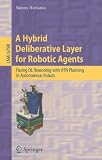 A Hybrid Deliberative Layer for Robotic Agents: Fusing DL Reasoning with HTN Planning in Autonomous Robots (Lecture Notes in Computer Science Lecture Notes in Artificial Intelligence)