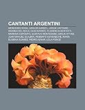 Cantanti Argentini: Mercedes Sosa, Carlos Gardel, Jorge Cafrune, Andrea del Boca, Dick Haymes, Florencia Bertotti, Mariana ESP Sito
