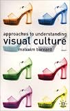 Approaches To Understanding Visual Culture