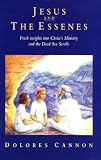 Jesus and the Essenes: Fresh Insights into Christ s Ministry and the Dead Sea Scrolls