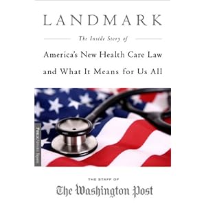 Click here to buy Landmark: The Inside Story of America's New Health Care Law and What It Means for... by Staff of the Washington Post.