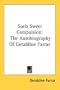 Such Sweet Compulsion: The Autobiography Of Geraldine Farrar