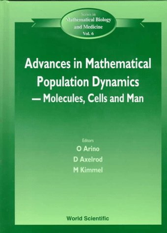 Advances in Mathematical Population Dynamics: Molecules, Cells and Man : 23-27 May 1995 (Series in Mathematical Biology and Medicine, Vol 6) under Population Biology in The Books Store