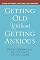 Getting Old Without Getting Anxious