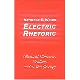 Electric Rhetoric: Classical Rhetoric, Oralism, and a New Literacy (Digital Communication)