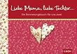 Liebe Mama, liebe Tochter ... Ein Erinnerungsbuch für uns zwei -