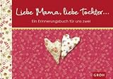 Produkt-Bild: Liebe Mama, liebe Tochter ... Ein Erinnerungsbuch f&uuml;r uns zwei"""" -