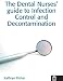 The Dental Nurses' Guide to Infection Control and Decontamination