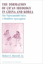 The Formation of Ch'an Ideology in China and Korea: The Vajrasamadhi-Sutra, a Buddhist Apocryphon (Princeton Library of Asian Translations) The Formation of Ch'an Ideology in China and Korea: The Vajrasamadhi-Sutra, a Buddhist Apocryphon (Princeton Library of Asian Translations)
