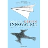 Design Driven Innovation: Changing the Rules of Competition by Radically Innovating What Things Mean