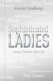 Sophisticated Ladies: Junge Frauen &uuml;ber 50 - Konrad Heidkamp