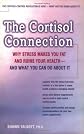 The Cortisol Connection: Why Stress Makes You Fat and Ruins Your Health - And What You Can Do About It