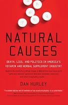 Natural Causes: Death, Lies and Politics in America's Vitamin and Herbal Supplement Industry