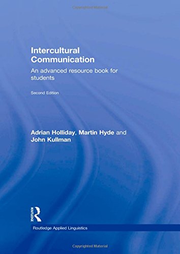 Intercultural Communication: An Advanced Resource Book for Students (Routledge Applied Linguistics), by Adrian Holliday, John Kullman, Mar