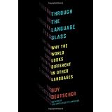 Through the Language Glass: Why the World Looks Different in Other Languagesvon "Guy Deutscher"