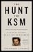 Image of The Hunt for KSM: Inside the Pursuit and Takedown of the Real 9/11 Mastermind, Khalid Sheikh Mohammed
