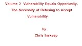 Vulnerability Equals Opportunity, the Necessity of Refusing to Accept Vulnerability (Information Risk)
