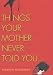 Books : Things Your Mother Never Told You
