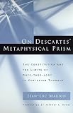 On Descartes' Metaphysical Prism: The Constitution and the Limits of Onto-theo-logy in Cartesian Thought