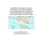 The 2007-2012 Outlook for 1.6 G.p.f. Water Closet Bowls Close Coupled for Use with Flush... by Philip M. Parker