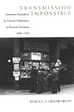 Transmission Impossible: American Journalism As Cultural Diplomacy in Postwar Germany, 1945-1955 (Eisenhower Center Studies on War and Peace)
