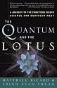 The Quantum and the Lotus: A Journey to the Frontiers Where Science and Buddhism Meet