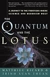 The Quantum and the Lotus: A Journey to the Frontiers Where Science and Buddhism Meet