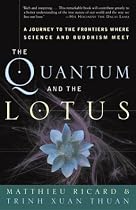 The Quantum and the Lotus: A Journey to the Frontiers Where Science and Buddhism Meet
