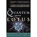 The Quantum and the Lotus: A Journey to the Frontiers Where Science and Buddhism Meet