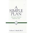 A Simple Plan: Alternative Medicine Made Very Easy by Ph.D., Colleen C. Badell