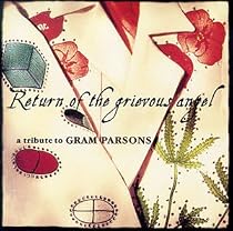 Return Of The Grievous Angel: A Tribute To Gram Parsons