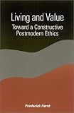 Living and Value: Toward a Constructive Postmodern Ethics (S U N Y Series in Constructive Postmodern Thought)
