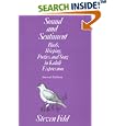 Sound and Sentiment: Birds, Weeping, Poetics, and Song in Kaluli Expression (Conduct and Communication) by  Steven Feld