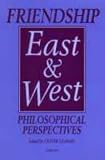 Friendship East and West: Philosophical Perspectives (Curzon Studies in Asian Philosophy, No 2)