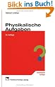Physikalische Aufgaben. 1201 Aufgaben mit L�sungen aus allen Gebieten der Physik. (Lernmaterialien)