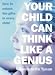 Your Child Can Think Like a Genius: How to Unlock the Gifts in Every Child